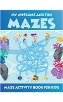 My Awesome And Fun Mazes Maze Activity Book For Kids