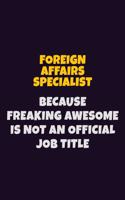 Foreign Affairs Specialist, Because Freaking Awesome Is Not An Official Job Title