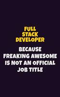 Full Stack Developer, Because Freaking Awesome Is Not An Official Job Title