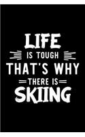 Life Is Tough That's Why There Is Skiing
