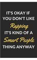 It's Okay If You Don't Like Rapping It's Kind Of A Smart People Thing Anyway