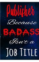 Publisher Because Badass Isn't a Job Title