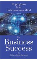 Reprogram Your Subconscious Mind for Business Success