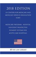 Medicare Program - Hospital Inpatient Prospective Payment Systems for Acute Care Hospitals, etc. - Correction (US Centers for Medicare and Medicaid Services Regulation) (CMS) (2018 Edition)