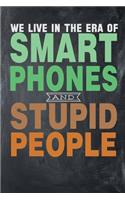 We Live In A Era Of Smart Phones And Stupid People: Awesome Cute Writing Journal Wide Ruled 6 x 9 in, 108 pages book for boys, kids, school, students and teachers (Cool Writing Notebook)