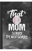 That Mom Sorry I'm Not Sorry: Blank Lined Notebook Journal for Sports Parent of Baseball Player