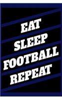 Eat, Sleep, Football, Repeat: Journal for Football Lovers, Journal for Sports Lovers, Football and Sports Lover Gifts, 6"x9" 120 Pages Blank Lined Journal