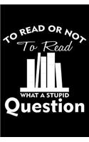 To Read or Not to Read What a Stupid Question
