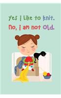 Yes I like to Knit. No, I am not OLD.