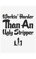 Workin' Harder Than an Ugly Stripper