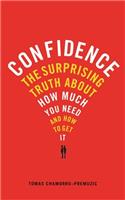 Confidence: The surprising truth about how much you need and how to get it