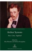 Arthur Symons: Poet, Critic, Vagabond