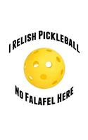 I Relish Pickelball No Falafel Here