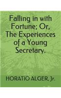 Falling in with Fortune; Or, the Experiences of a Young Secretary.