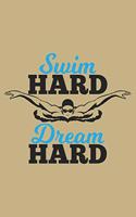 Swim Hard Dream Hard: Blank Lined Journal to Write in - Ruled Writing Notebook