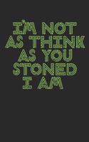 I'm Not as Think as You Stoned I Am: Cannabis Review Journal - Medical Marijuana Log Book - Cannabis Tasting - Weed Lover Stoner Gift - Notebook for Men Women - 6x9 120 Pages