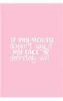 If My Mouth Doesnt Say It My Face Definitely Will: (Journals for Strong Women)