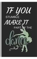 If You Stumble Make It Part of the Dance: Ballet Disco Writing 120 Pages Notebook Journal - Small Lined (6 X 9 )