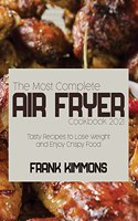 The Most Complete Air Fryer Cookbook 2021: Tasty Recipes to Lose Weight and Enjoy Crispy Food