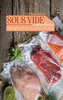 Sous Vide Recipes Collection: 300 Simple Recipes To Make Your Sous Vide Cooking Amazing