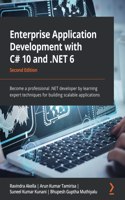Enterprise Application Development with C# 10 and .NET 6 - Second Edition: Become a professional .NET developer by learning expert techniques for building scalable applications