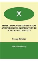 Three Dialogues Between Hylas and Philonous, in Opposition to Sceptics and Atheists