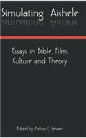 Simulating Aichele: Essays in Bible, Film, Culture and Theory