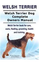 Welsh Terrier. Welsh Terrier Dog Complete Owners Manual. Welsh Terrier book for care, costs, feeding, grooming, health and training.