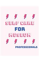 Self Care For Museum Professionals: For Adults For Autism Moms For Nurses Moms Teachers Teens Women With Prompts Day and Night Self Love Gift