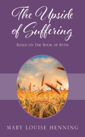 Upside of Suffering: Based on the Book of Ruth