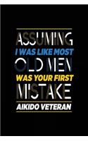 Assuming I Was Like Most Old Men Was Your First Mistake Aikido Veteran: Blank Lined Notebook Journal