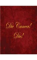 Die Cancer! Die!: Blank Lined Notebook, 100 Pages