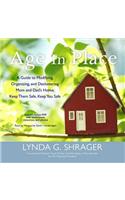 Age in Place: A Guide to Modifying, Organizing, and Decluttering Mom and Dad's Home; Keep Them Safe, Keep You Safe