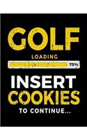 Golf Loading 75% Insert Cookies To Continue: Lined Journal Notebook - Birthday Gifts For Golfers V1