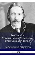 The Life of Robert Louis Stevenson for Boys and Girls