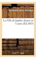 Fille de Jephté, Drame En 3 Actes (Éd.1863)