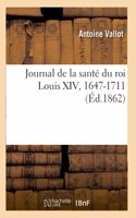 Journal de la Santé Du Roi Louis XIV, 1647-1711