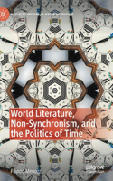 World Literature, Non-Synchronism, and the Politics of Time