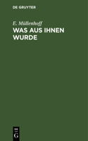 Was Aus Ihnen Wurde