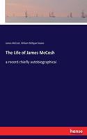 Life of James McCosh: a record chiefly autobiographical