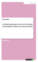 Gebäudebegrünung als Antwort auf heutige und künftige Probleme des urbanen Raums
