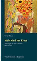 Mein Kind Hat Krebs: Seelsorge an Den Grenzen Des Lebens