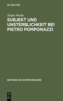 Subjekt und Unsterblichkeit bei Pietro Pomponazzi: (48 Beiträge Zur Altertumskunde)