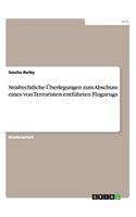 Strafrechtliche Überlegungen zum Abschuss eines von Terroristen entführten Flugzeugs: (German)