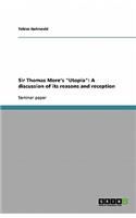 Sir Thomas More's "Utopia": A discussion of its reasons and reception(English)