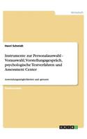 Instrumente zur Personalauswahl - Vorauswahl, Vorstellungsgespräch, psychologische Testverfahren und Assessment Center