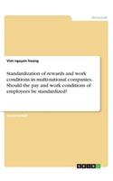 Standardization of rewards and work conditions in multi-national companies. Should the pay and work conditions of employees be standardized?