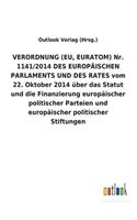 VERORDNUNG (EU, EURATOM) Nr. 1141/2014 DES EUROPÄISCHEN PARLAMENTS UND DES RATES vom 22. Oktober 2014 über das Statut und die Finanzierung europäischer politischer Parteien und europäischer politischer Stiftungen