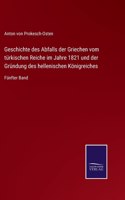 Geschichte des Abfalls der Griechen vom türkischen Reiche im Jahre 1821 und der Gründung des hellenischen Königreiches: Fünfter Band
