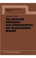 Die sektorale Allokation von Arbeitskräften bei strukturellem Wandel